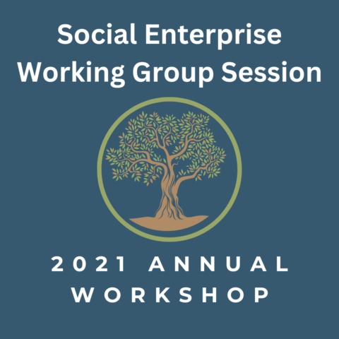 2021 Annual Workshop: Social Enterprise Working Group Session